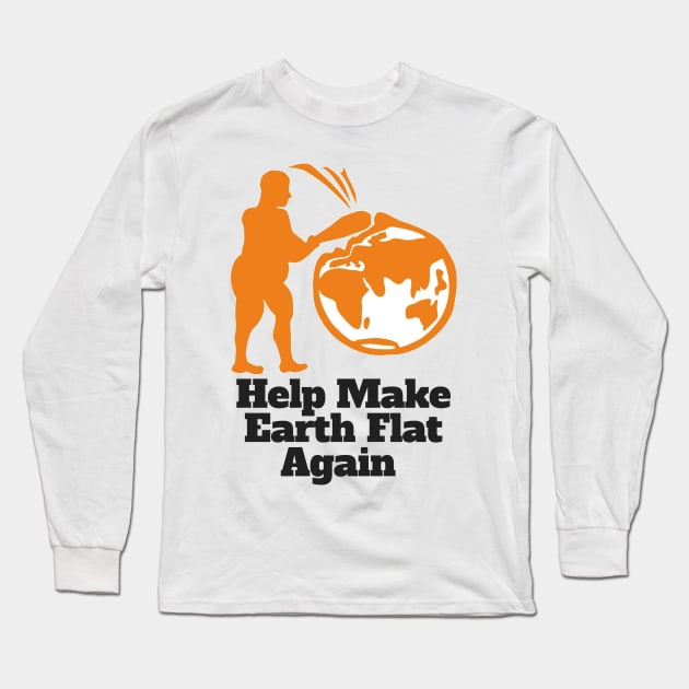 Flat Earther Help Make Earth Flat Again! Long Sleeve T-Shirt by IkePaz